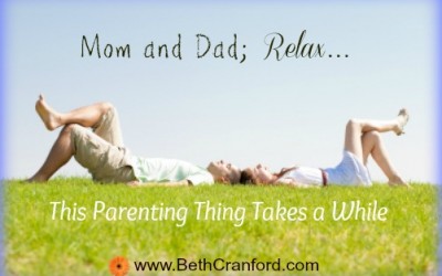 Mom (and Dad) Relax, This Parenting Thing Takes A While