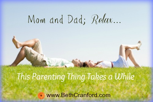 Mom (and Dad) Relax, This Parenting Thing Takes A While